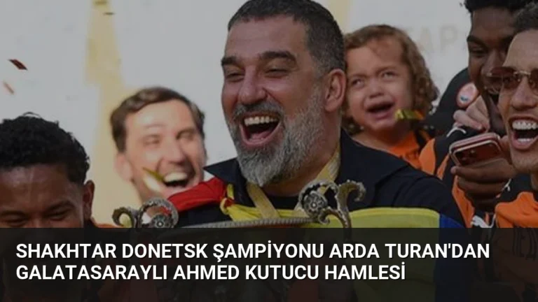 Shakhtar Donetsk şampiyonu Arda Turan’dan Galatasaraylı Ahmed Kutucu hamlesi