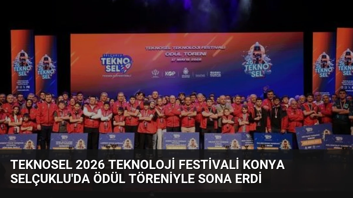 TEKNOSEL 2026 Teknoloji Festivali Konya Selçuklu’da Ödül Töreniyle Sona Erdi