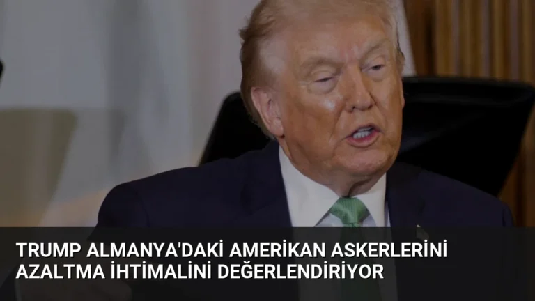 Trump Almanya’daki Amerikan Askerlerini Azaltma İhtimalini Değerlendiriyor