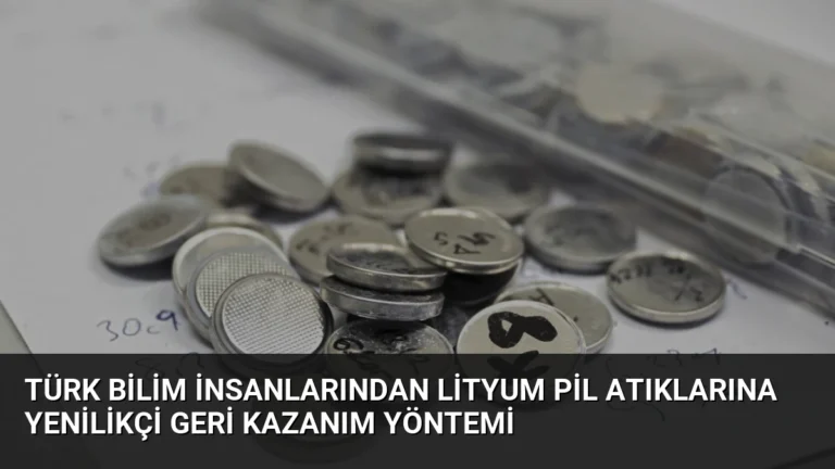 Türk Bilim İnsanlarından Lityum Pil Atıklarına Yenilikçi Geri Kazanım Yöntemi