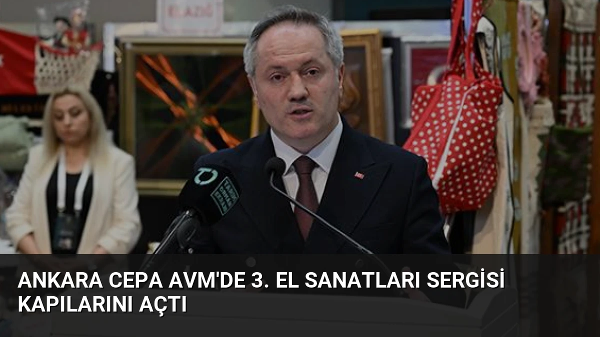 Ankara CEPA AVM’de 3. El Sanatları Sergisi Kapılarını Açtı