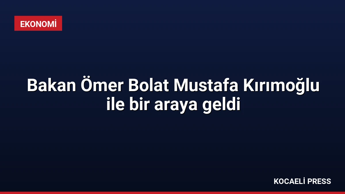 Bakan Ömer Bolat Mustafa Kırımoğlu ile bir araya geldi