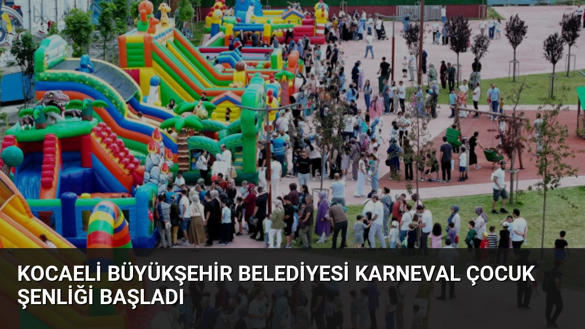 Kocaeli Büyükşehir Belediyesi Karneval Çocuk Şenliği Başladı