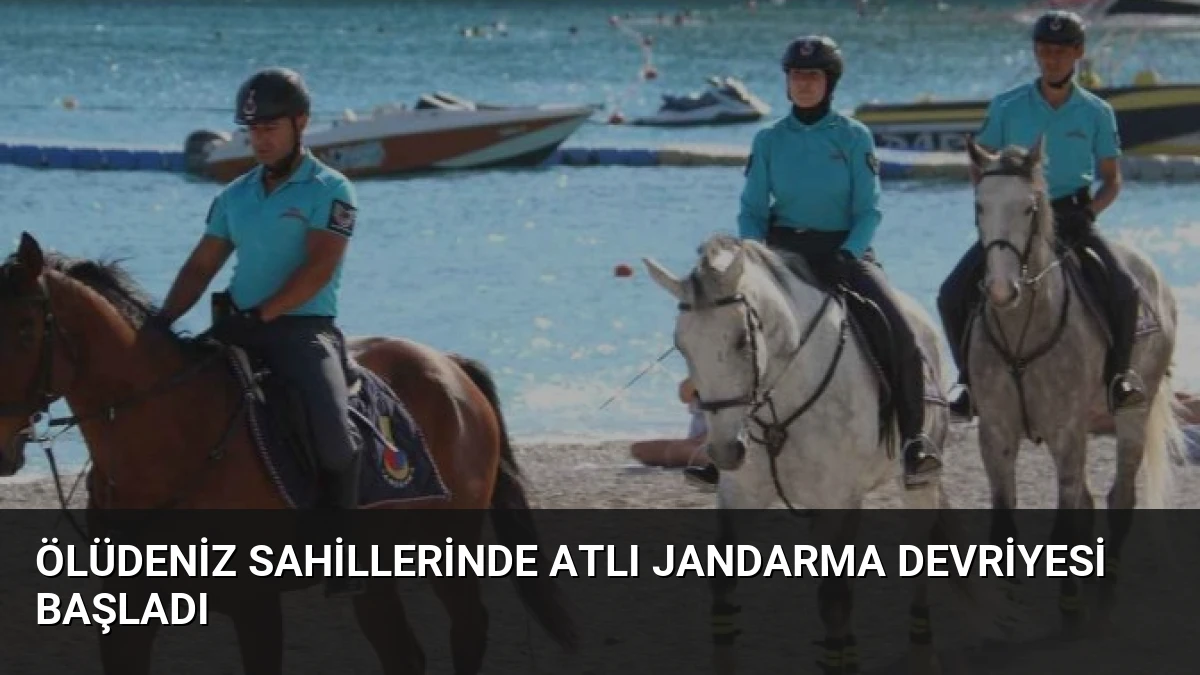 Ölüdeniz Sahillerinde Atlı Jandarma Devriyesi Başladı