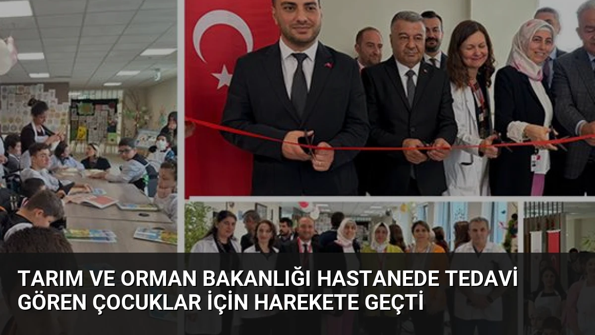 Tarım ve Orman Bakanlığı hastanede tedavi gören çocuklar için harekete geçti