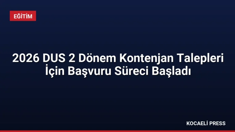 2026 DUS 2 Dönem Kontenjan Talepleri İçin Başvuru Süreci Başladı