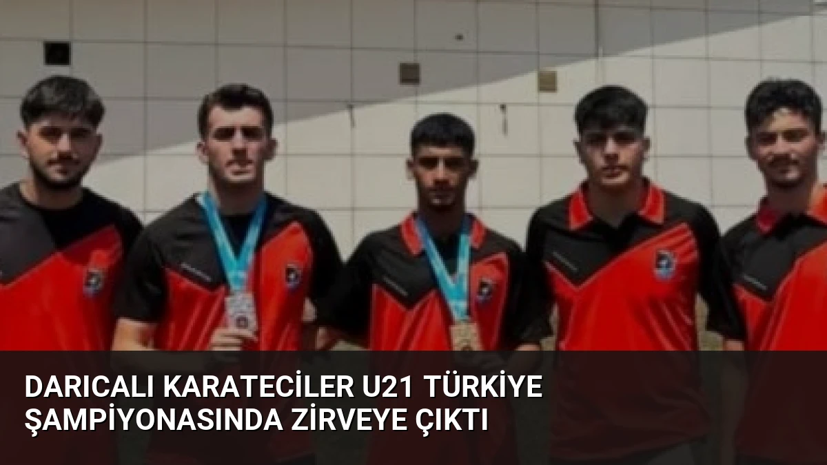 Darıcalı Karateciler U21 Türkiye Şampiyonasında Zirveye Çıktı