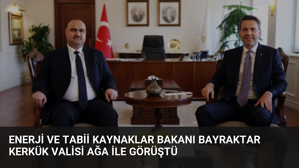 Enerji ve Tabii Kaynaklar Bakanı Bayraktar Kerkük Valisi Ağa ile Görüştü