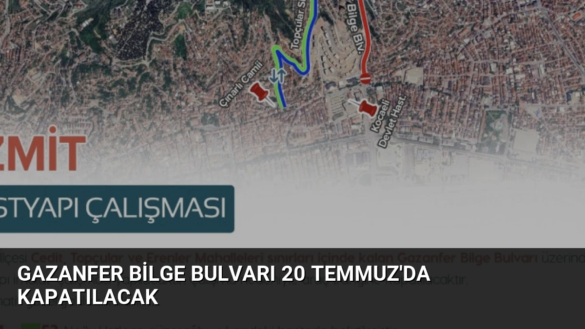 Gazanfer Bilge Bulvarı 20 Temmuz’da Kapatılacak
