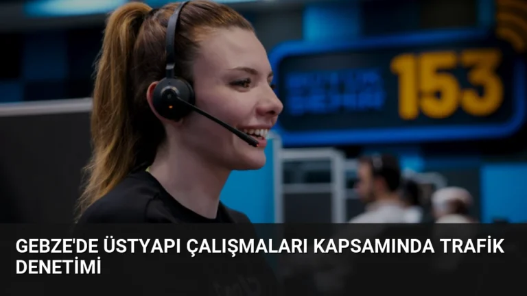 Gebze’de Üstyapı Çalışmaları Kapsamında Trafik Denetimi