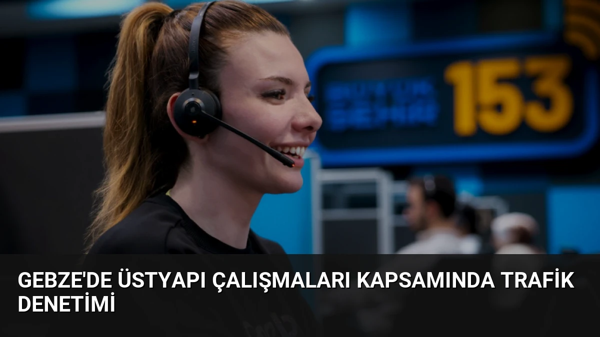 Gebze’de Üstyapı Çalışmaları Kapsamında Trafik Denetimi