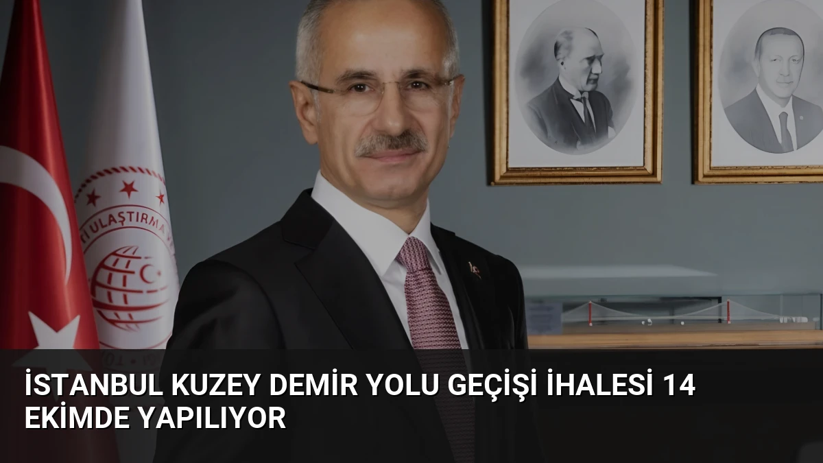 İstanbul Kuzey Demir Yolu Geçişi İhalesi 14 Ekimde Yapılıyor