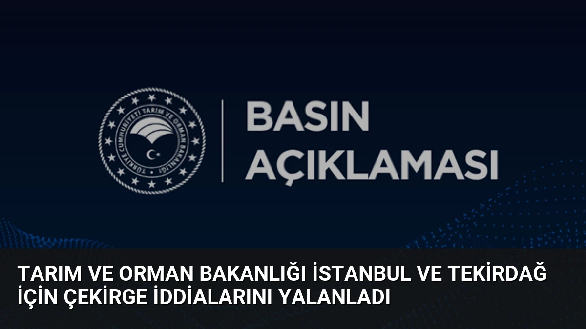 Tarım ve Orman Bakanlığı İstanbul ve Tekirdağ için çekirge iddialarını yalanladı