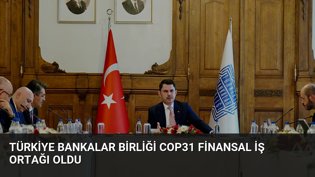 Türkiye Bankalar Birliği COP31 Finansal İş Ortağı Oldu