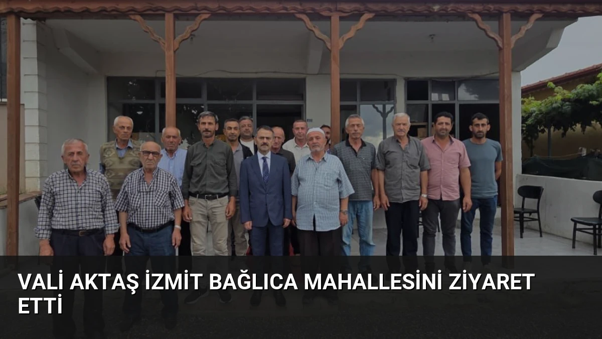 Vali Aktaş İzmit Bağlıca Mahallesini Ziyaret Etti