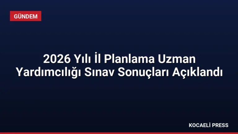 2026 Yılı İl Planlama Uzman Yardımcılığı Sınav Sonuçları Açıklandı