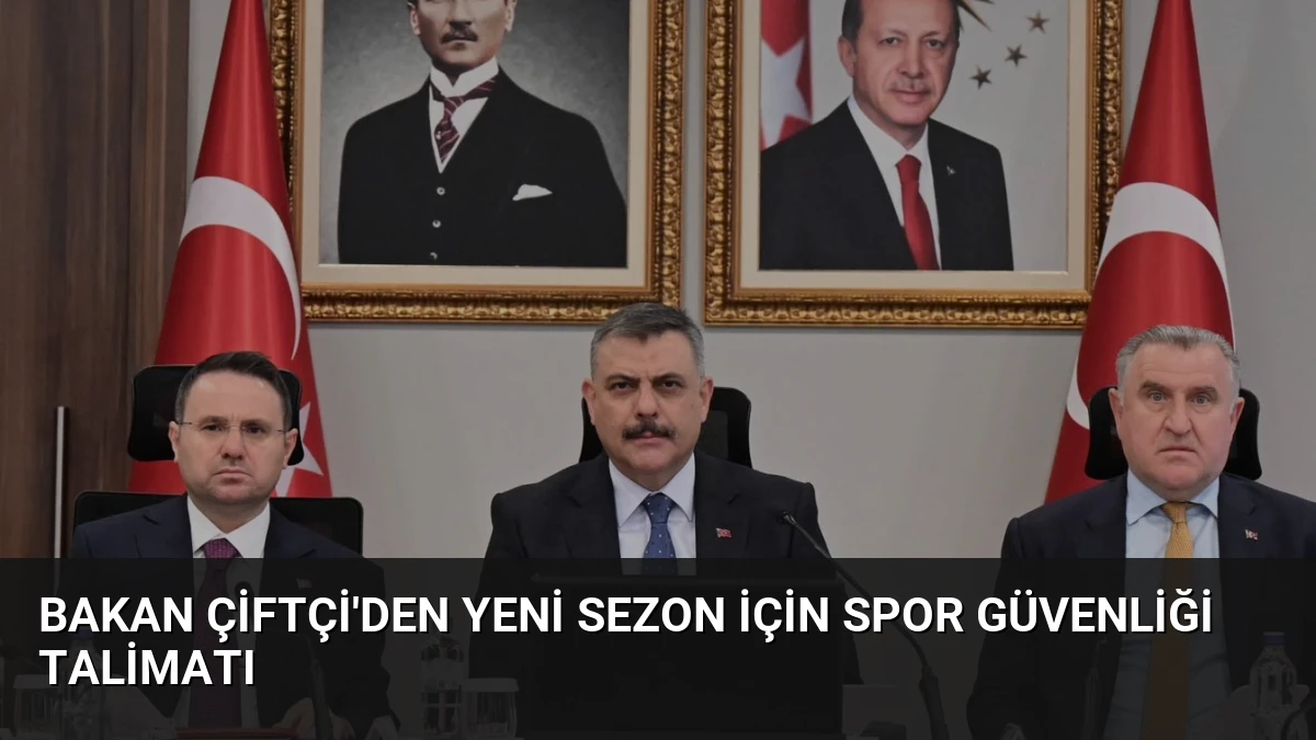 Bakan Çiftçi’den Yeni Sezon İçin Spor Güvenliği Talimatı