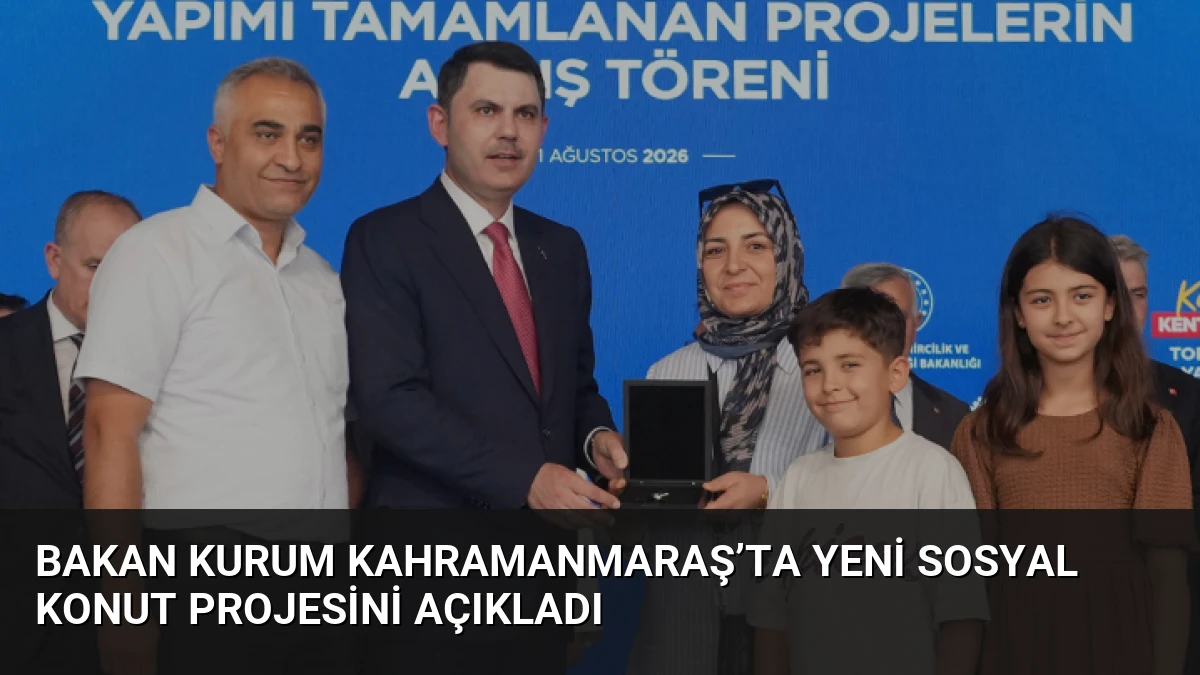 Bakan Kurum Kahramanmaraş’ta yeni sosyal konut projesini açıkladı