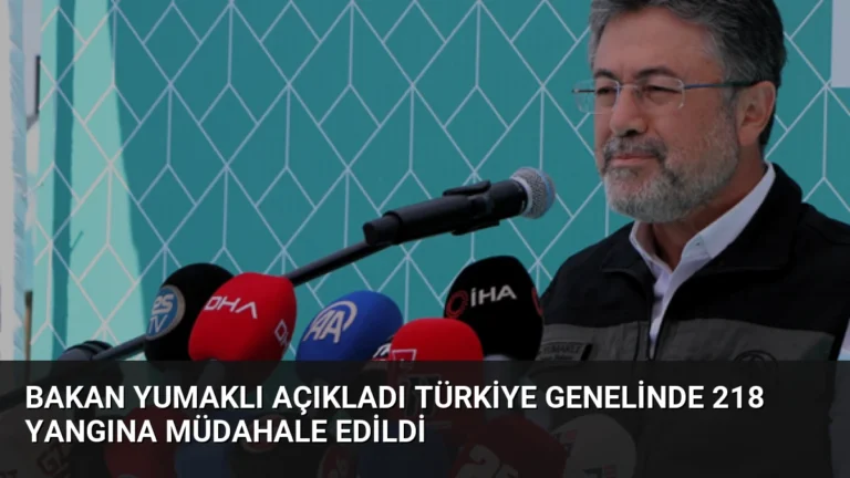 Bakan Yumaklı Açıkladı Türkiye Genelinde 218 Yangına Müdahale Edildi