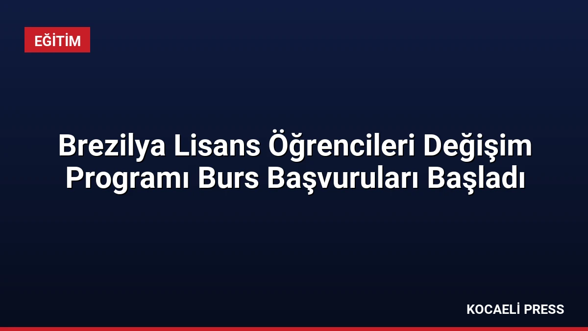 Brezilya Lisans Öğrencileri Değişim Programı Burs Başvuruları Başladı