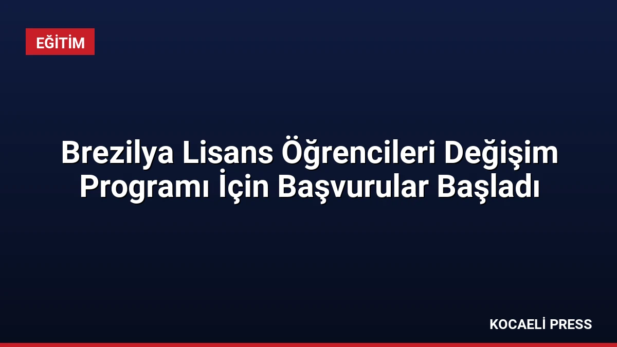Brezilya Lisans Öğrencileri Değişim Programı İçin Başvurular Başladı