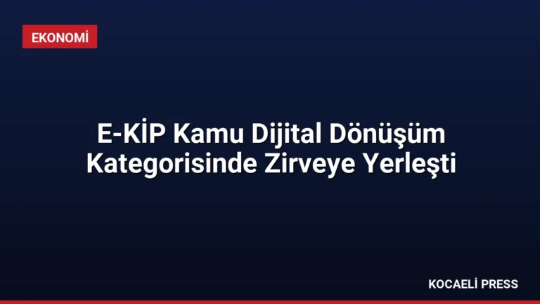 E-KİP Kamu Dijital Dönüşüm Kategorisinde Zirveye Yerleşti