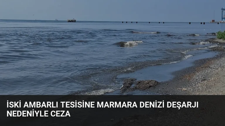 İSKİ Ambarlı Tesisine Marmara Denizi Deşarjı Nedeniyle Ceza