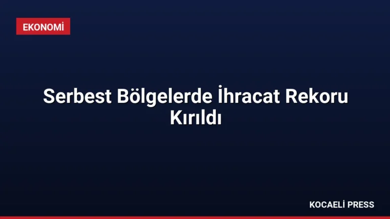 Serbest Bölgelerde İhracat Rekoru Kırıldı