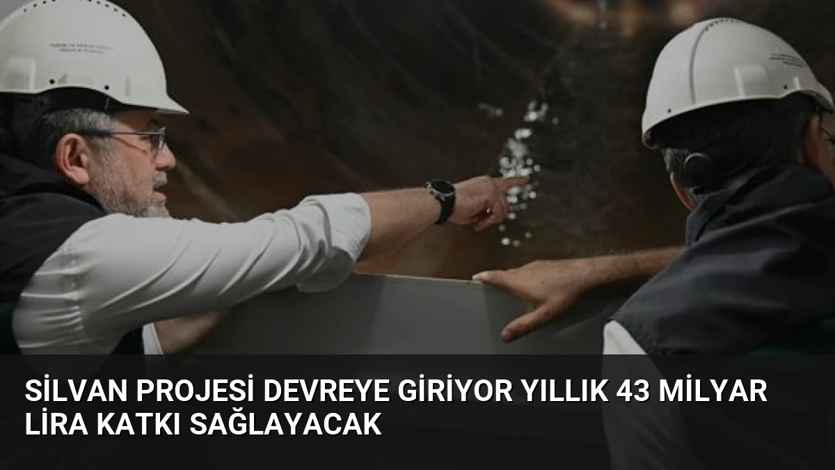 Silvan Projesi Devreye Giriyor Yıllık 43 Milyar Lira Katkı Sağlayacak