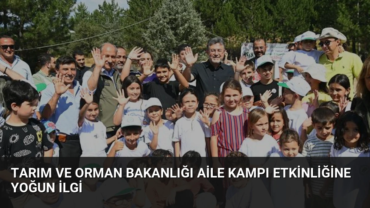 Tarım ve Orman Bakanlığı Aile Kampı Etkinliğine Yoğun İlgi