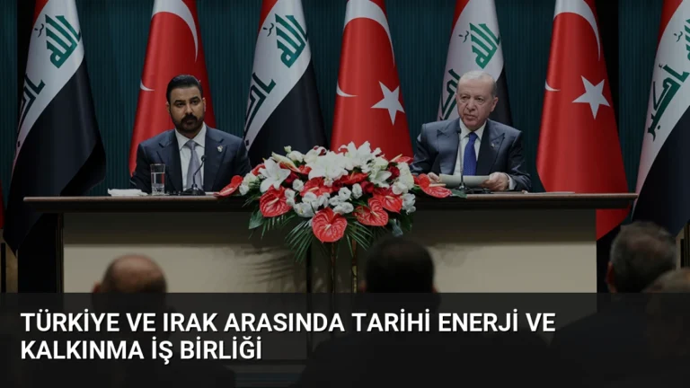 Türkiye ve Irak Arasında Tarihi Enerji ve Kalkınma İş Birliği
