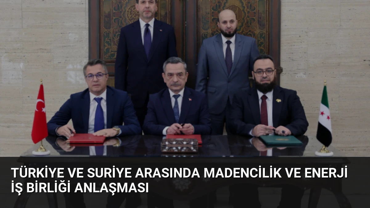 Türkiye ve Suriye Arasında Madencilik ve Enerji İş Birliği Anlaşması