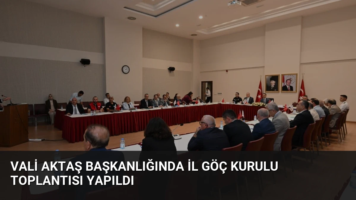 Vali Aktaş Başkanlığında İl Göç Kurulu Toplantısı Yapıldı