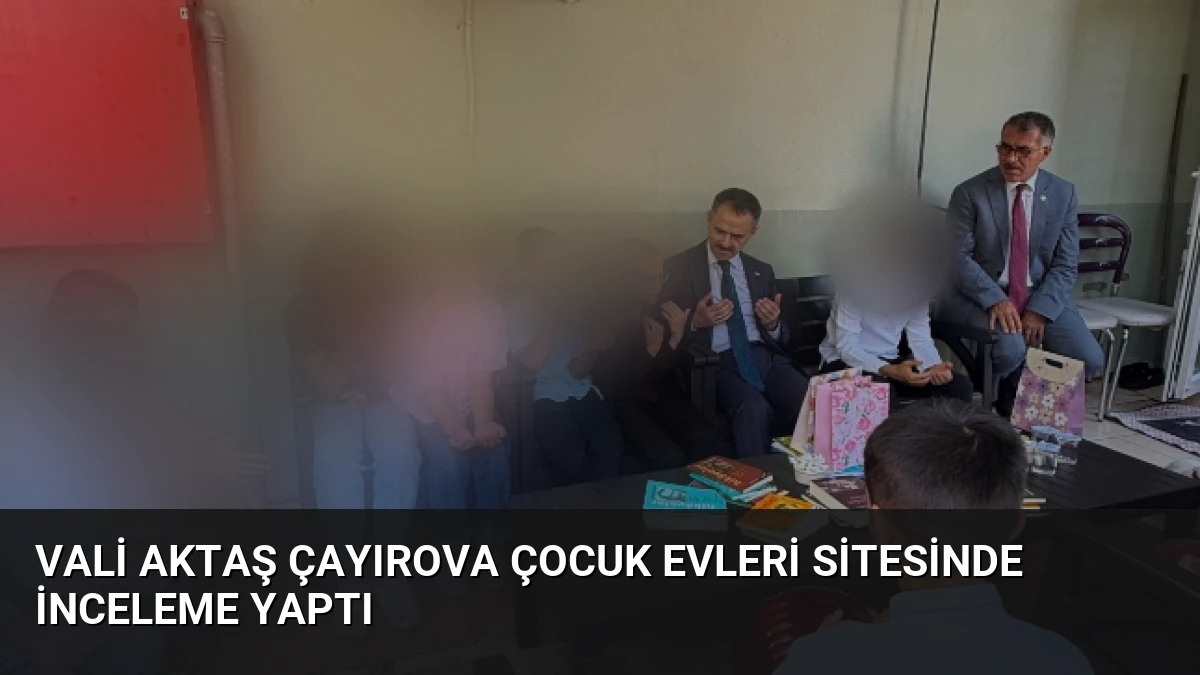 Vali Aktaş Çayırova Çocuk Evleri Sitesinde İnceleme Yaptı