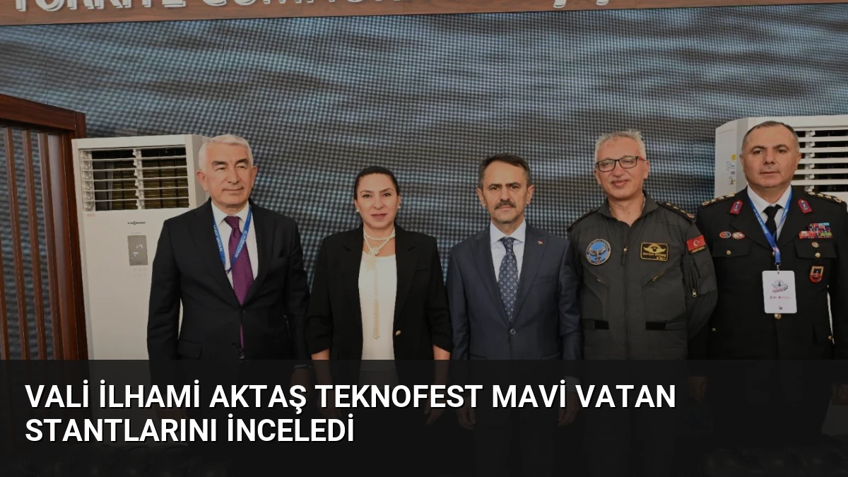 Vali İlhami Aktaş TEKNOFEST Mavi Vatan Stantlarını İnceledi