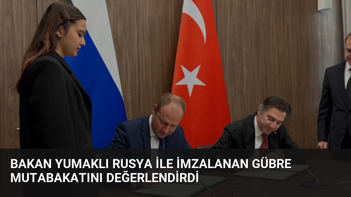 Bakan Yumaklı Rusya ile İmzalanan Gübre Mutabakatını Değerlendirdi
