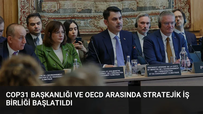 COP31 Başkanlığı ve OECD Arasında Stratejik İş Birliği Başlatıldı