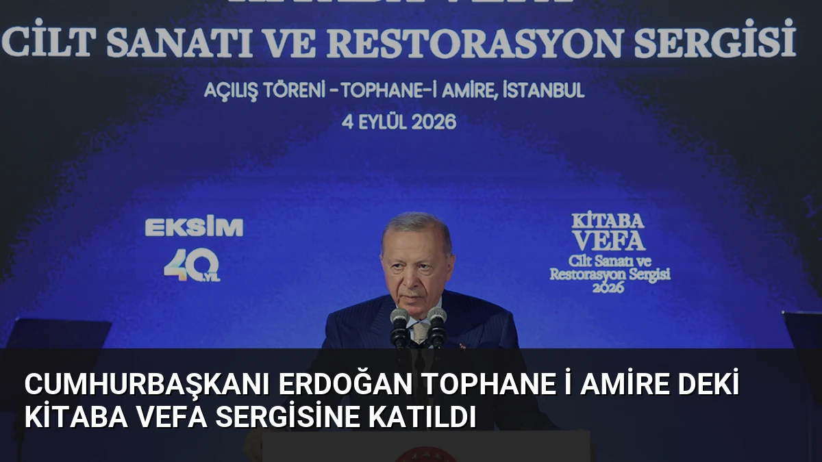Cumhurbaşkanı Erdoğan Tophane i Amire deki Kitaba Vefa Sergisine Katıldı