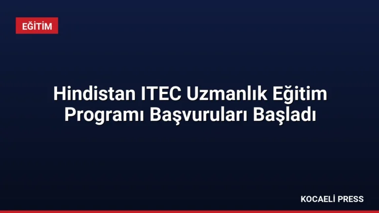 Hindistan ITEC Uzmanlık Eğitim Programı Başvuruları Başladı