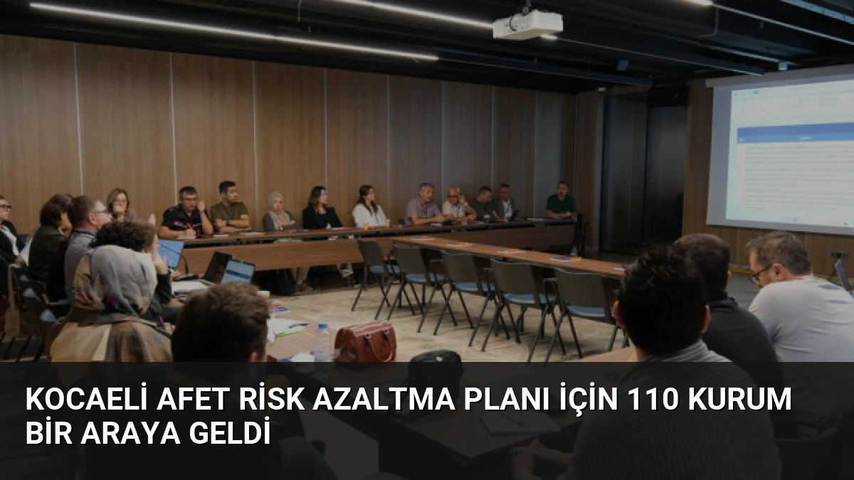 Kocaeli Afet Risk Azaltma Planı İçin 110 Kurum Bir Araya Geldi
