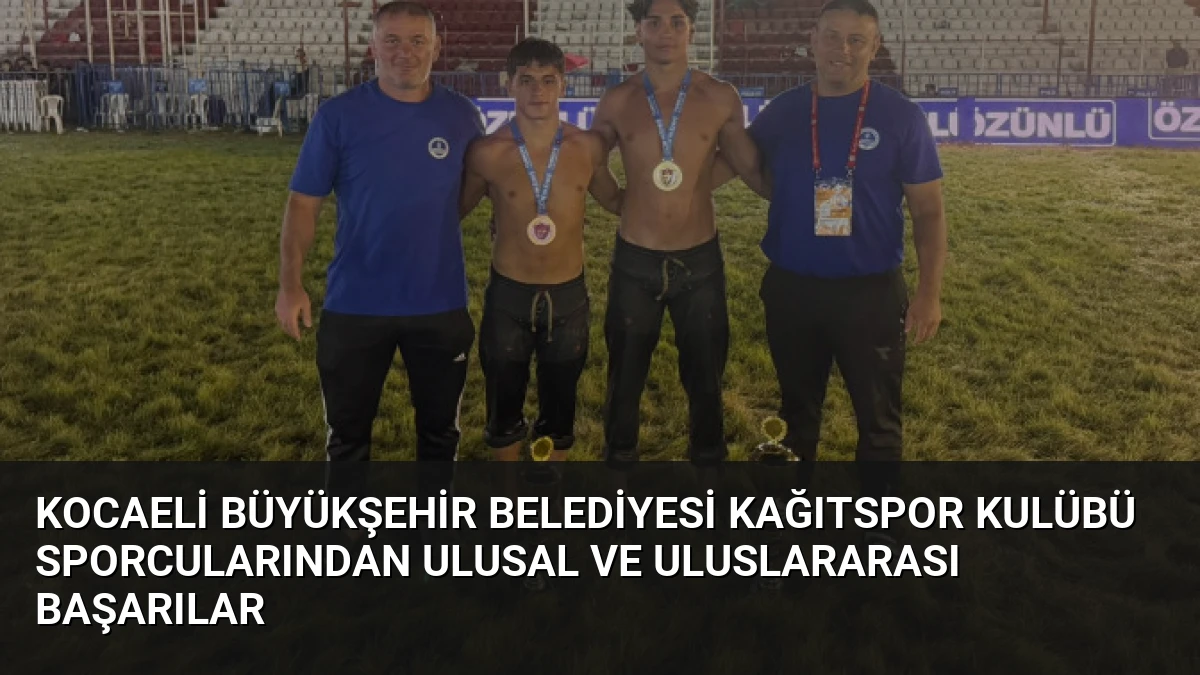 Kocaeli Büyükşehir Belediyesi Kağıtspor Kulübü Sporcularından Ulusal ve Uluslararası Başarılar