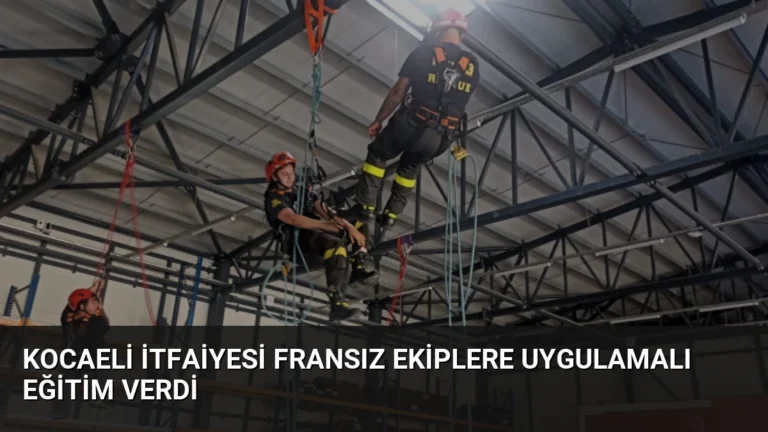 Kocaeli İtfaiyesi Fransız ekiplere uygulamalı eğitim verdi