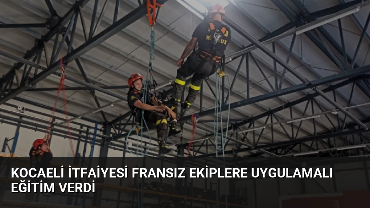 Kocaeli İtfaiyesi Fransız ekiplere uygulamalı eğitim verdi