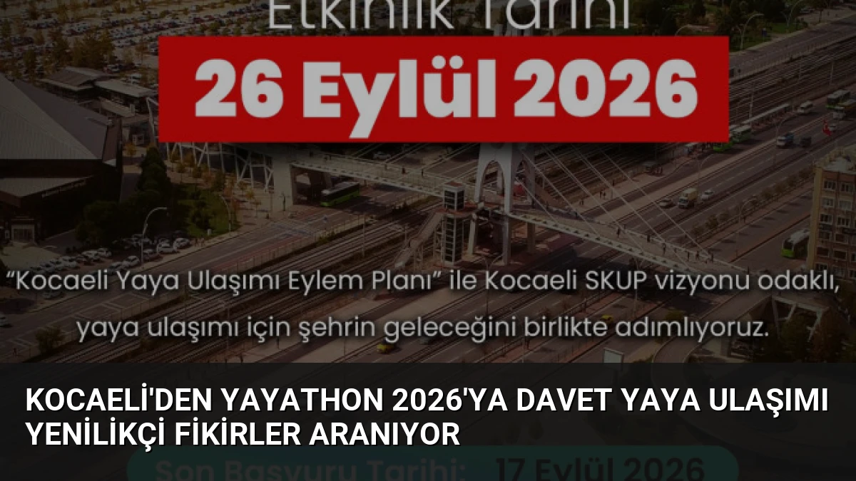 Kocaeli’den Yayathon 2026’ya Davet Yaya Ulaşımı Yenilikçi Fikirler Aranıyor