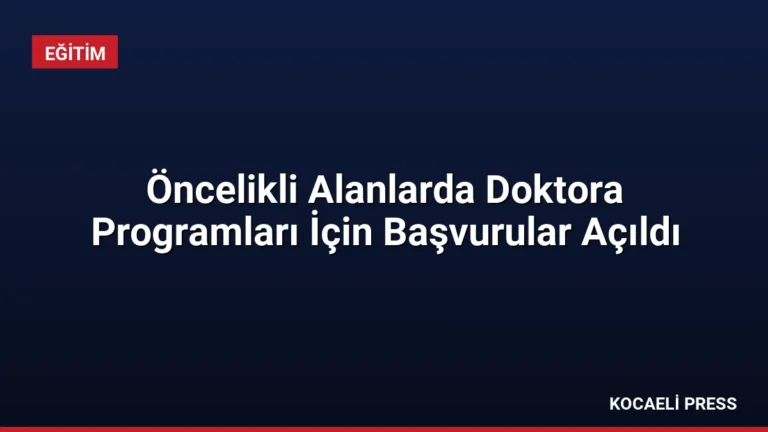 Öncelikli Alanlarda Doktora Programları İçin Başvurular Açıldı