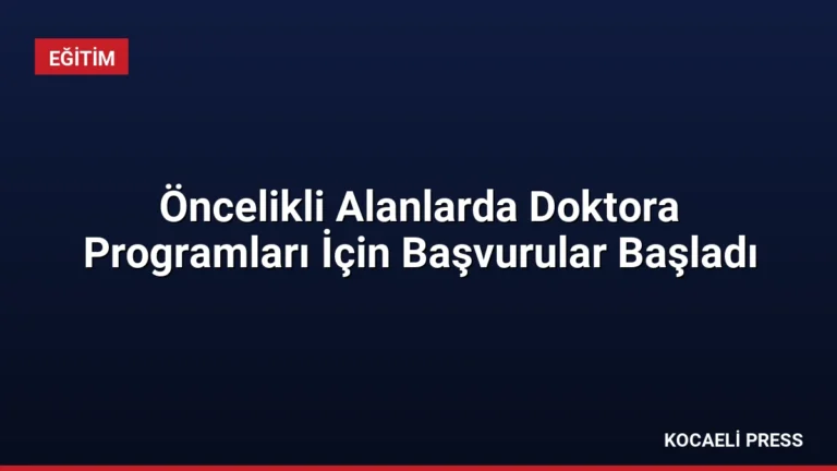 Öncelikli Alanlarda Doktora Programları İçin Başvurular Başladı