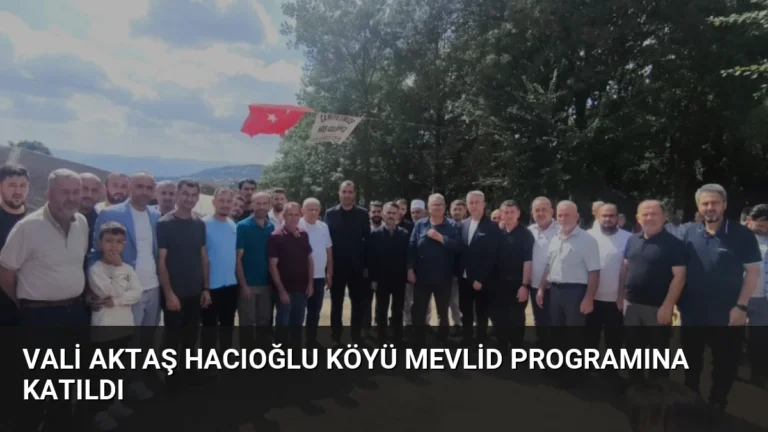 Vali Aktaş Hacıoğlu Köyü Mevlid Programına Katıldı