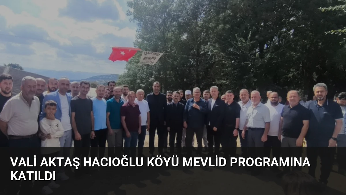 Vali Aktaş Hacıoğlu Köyü Mevlid Programına Katıldı