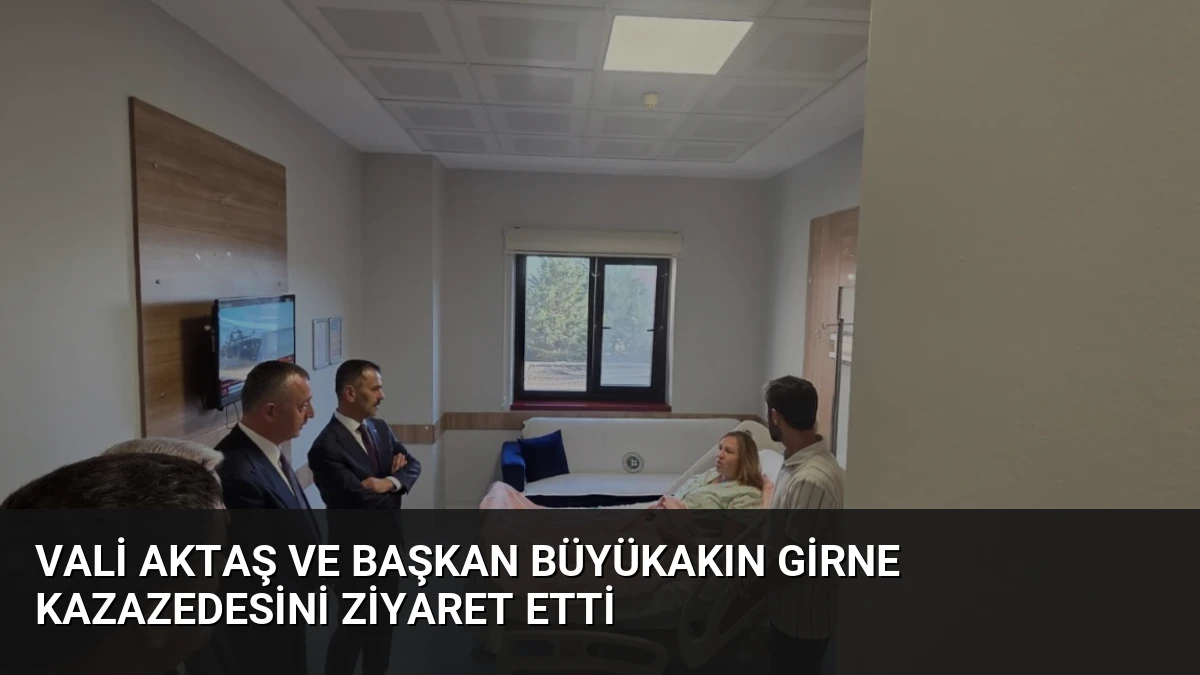 Vali Aktaş ve Başkan Büyükakın Girne Kazazedesini Ziyaret Etti