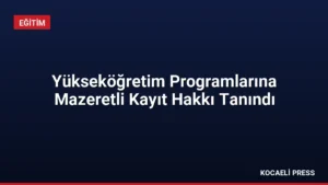 Yükseköğretim Programlarına Mazeretli Kayıt Hakkı Tanındı